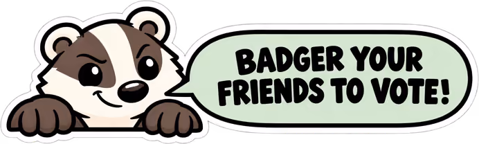 Badger your friends to vote!
